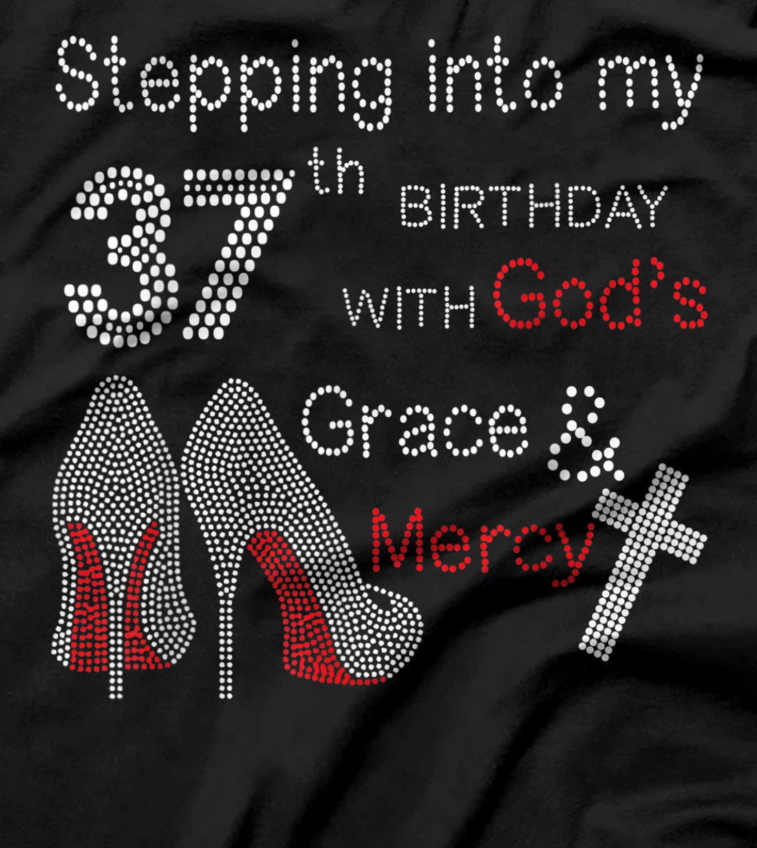 Stepping Into My 37th Birthday With God's Grace And Mercy T-Shirt