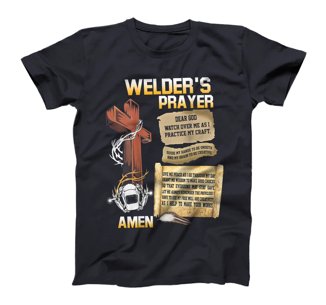 Welder's Prayer, God watch over me as i practice my craft T-Shirt