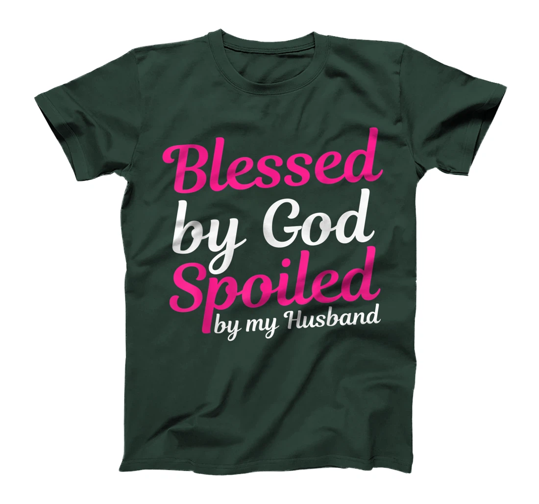 Blessed By God Spoiled By My Husband T-Shirt