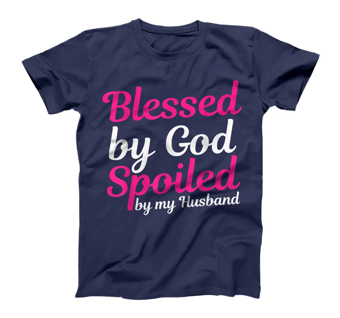 Blessed By God Spoiled By My Husband T-Shirt