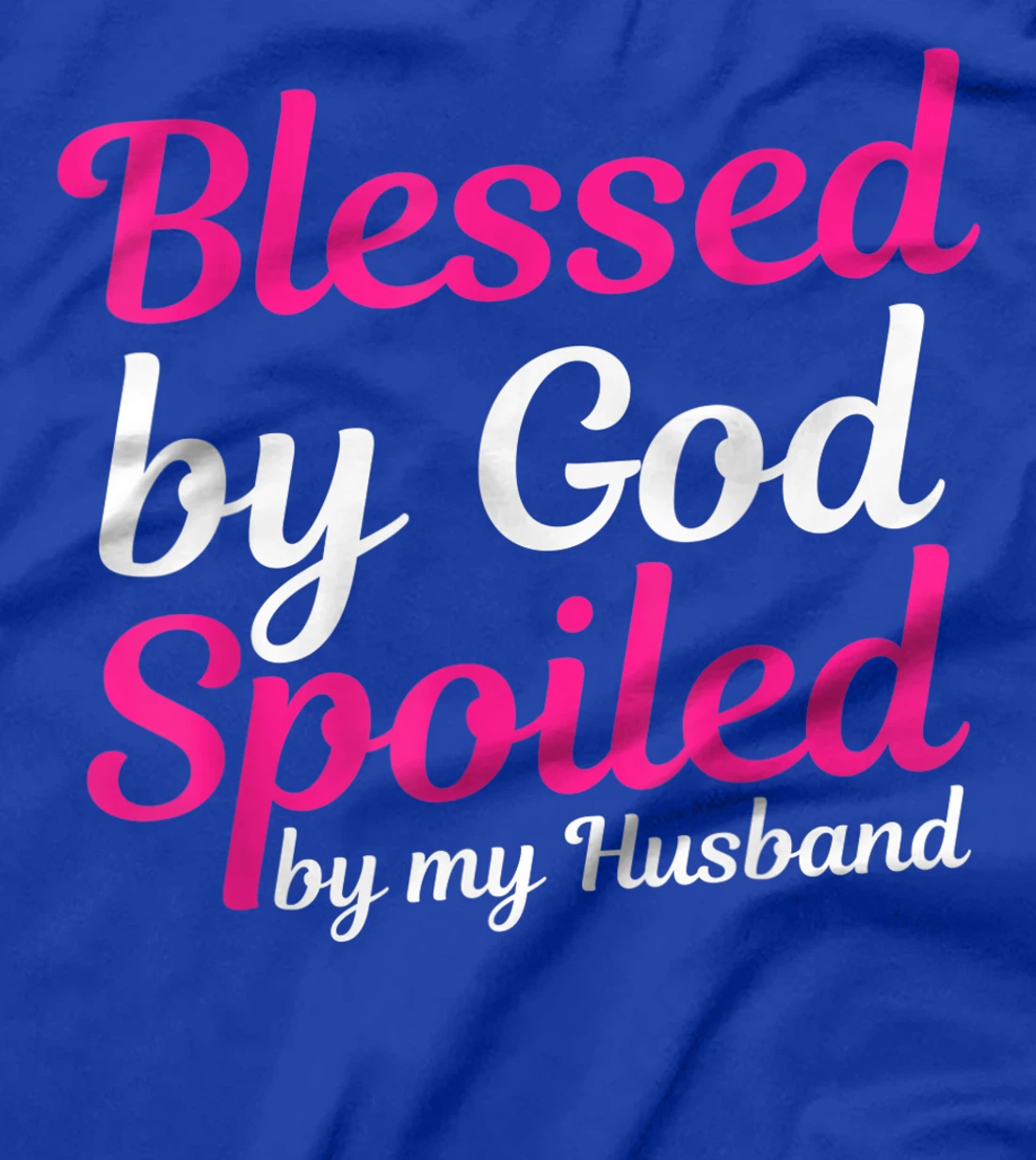 Blessed By God Spoiled By My Husband T-Shirt