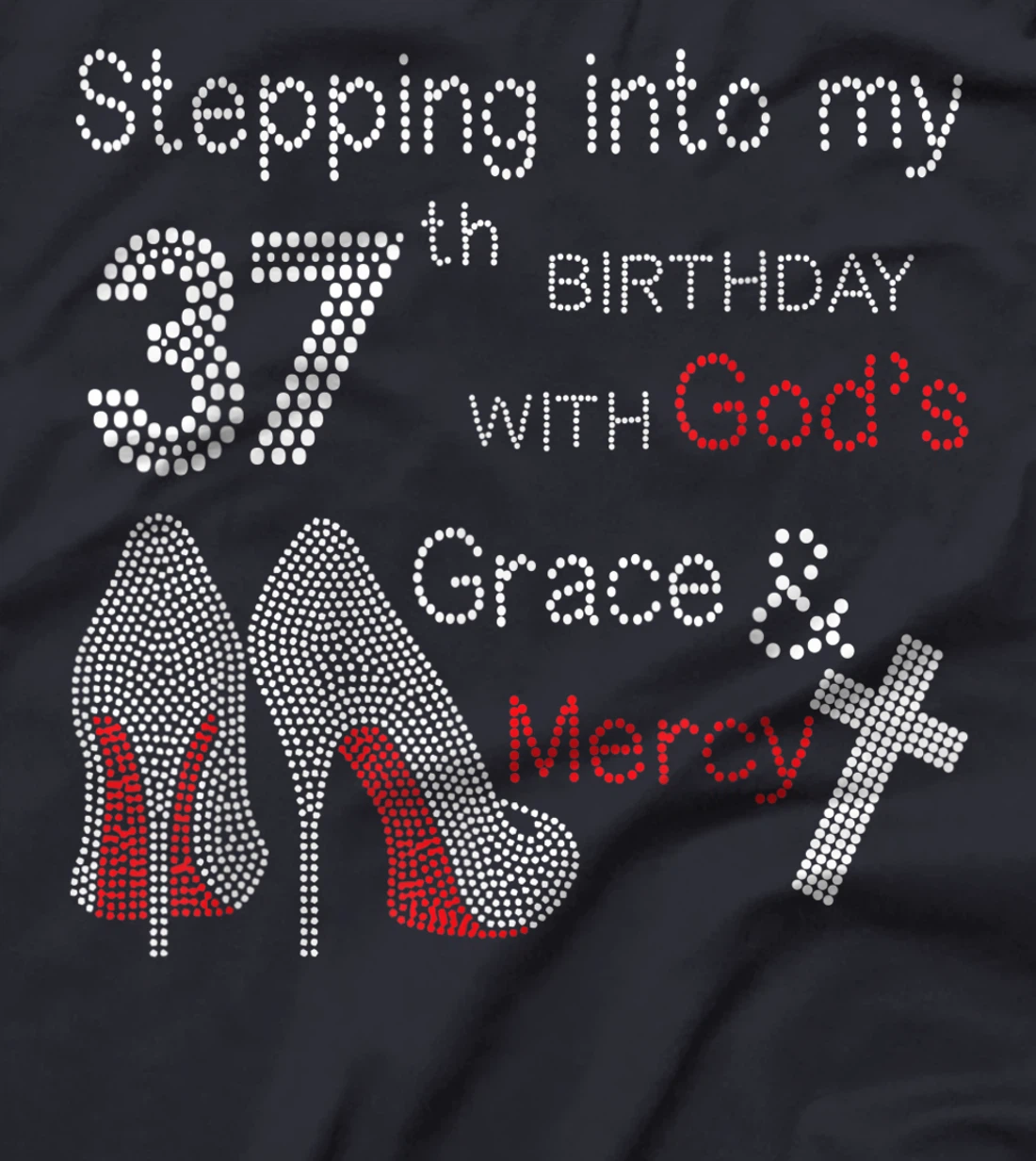 Stepping Into My 37th Birthday With God's Grace And Mercy T-Shirt
