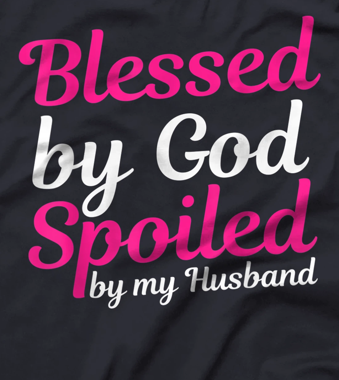 Blessed By God Spoiled By My Husband T-Shirt