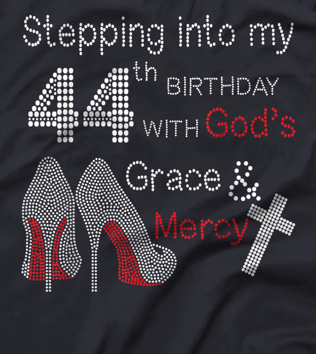 Stepping Into My 44th Birthday With God's Grace And Mercy T-Shirt
