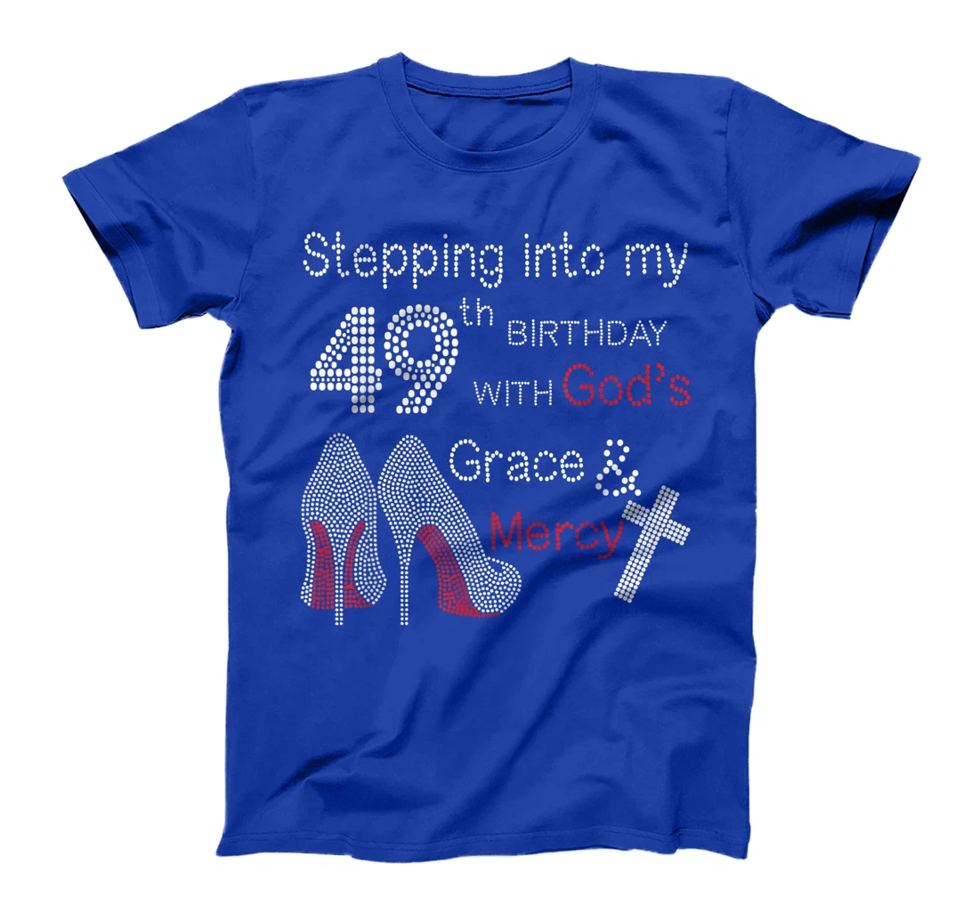 Stepping Into My 49th Birthday With God's Grace And Mercy T-Shirt