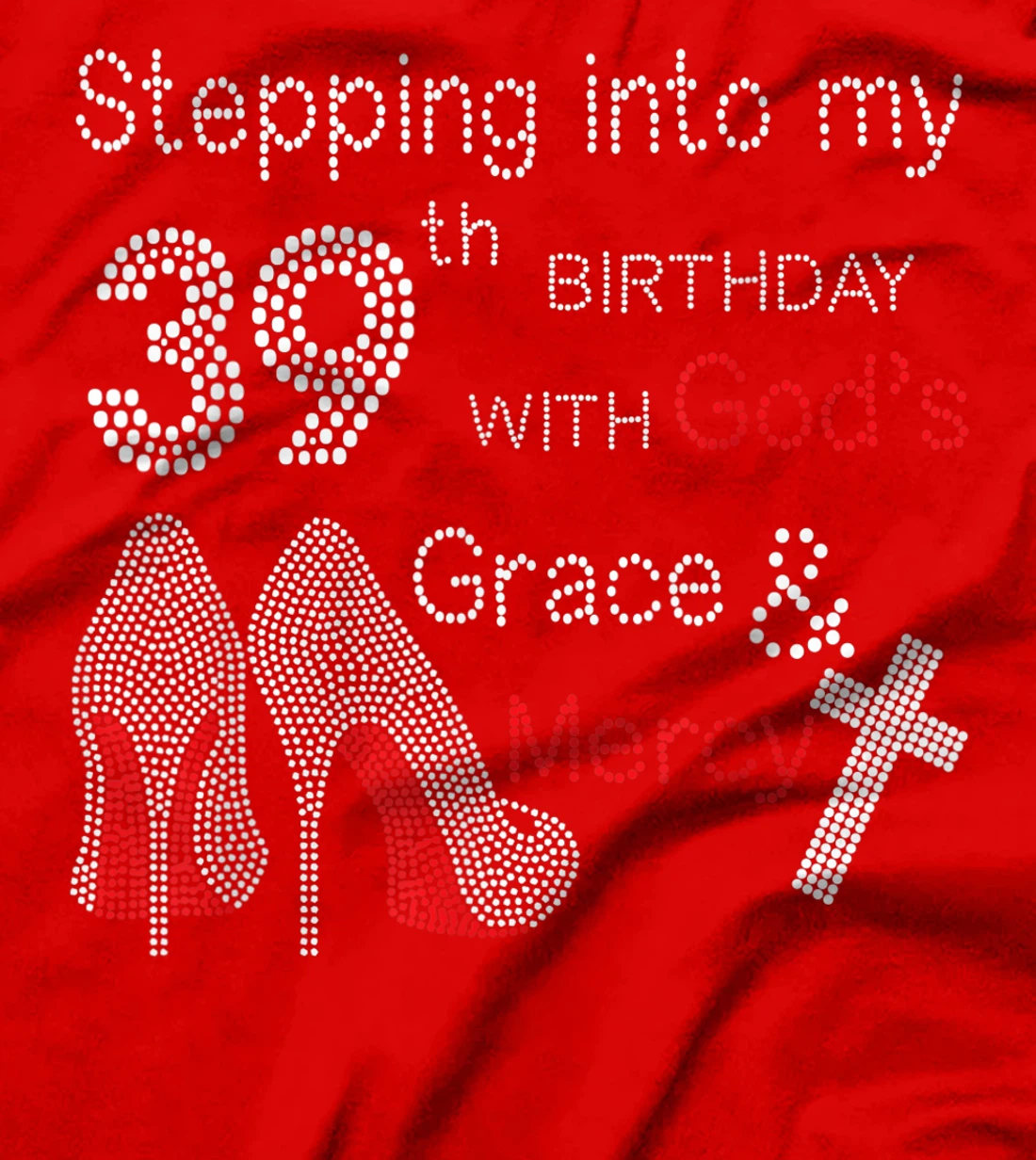 Stepping Into My 39th Birthday With God's Grace And Mercy T-Shirt