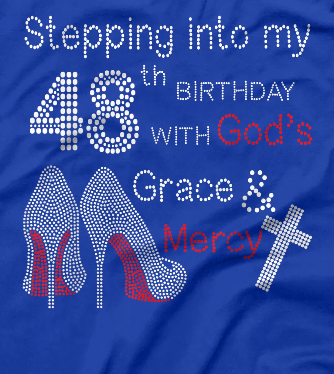 Stepping Into My 48th Birthday With God's Grace And Mercy T-Shirt