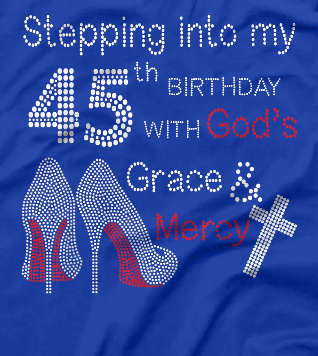 Stepping Into My 45th Birthday With God's Grace And Mercy T-Shirt