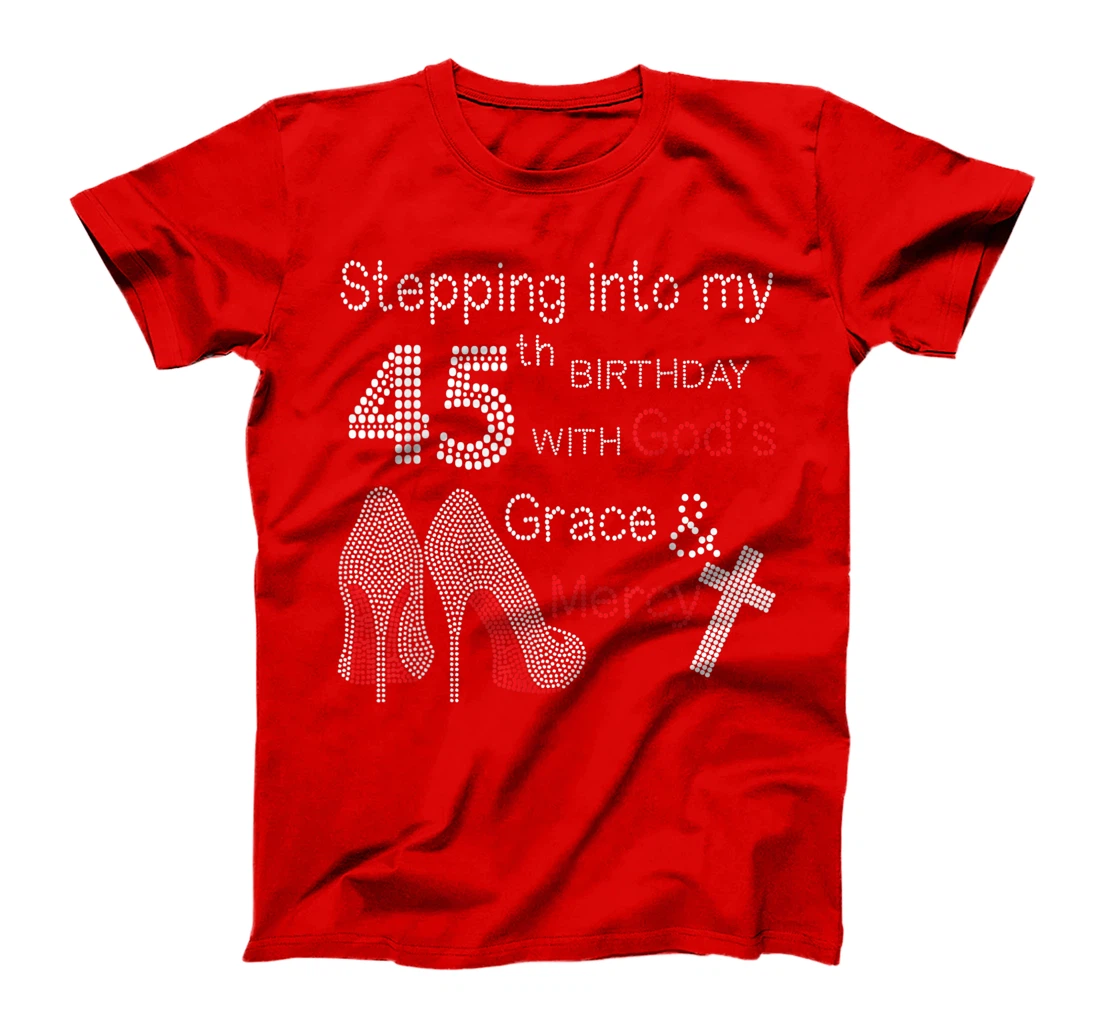 Stepping Into My 45th Birthday With God's Grace And Mercy T-Shirt
