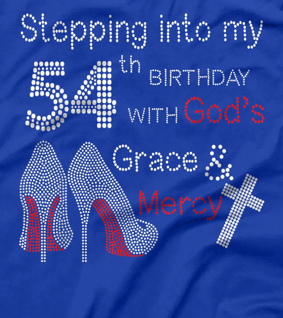 Stepping Into My 54th Birthday With God's Grace And Mercy T-Shirt