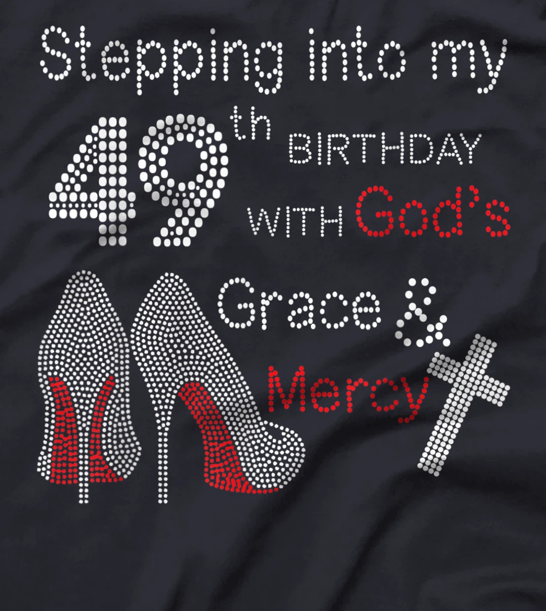 Stepping Into My 49th Birthday With God's Grace And Mercy T-Shirt