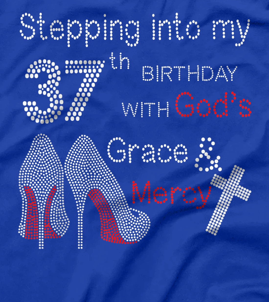 Stepping Into My 37th Birthday With God's Grace And Mercy T-Shirt