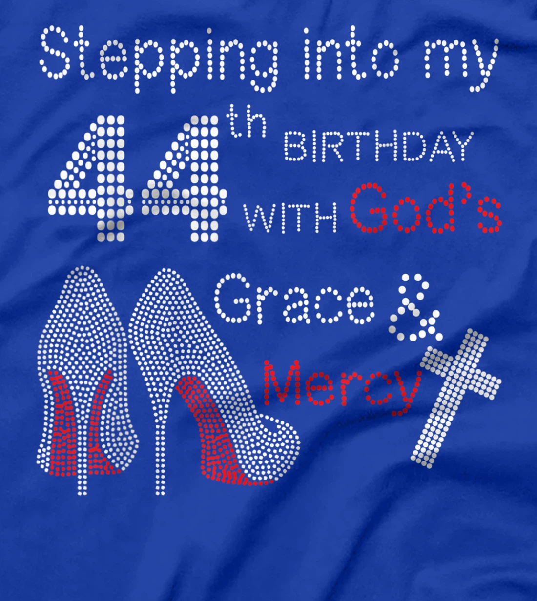 Stepping Into My 44th Birthday With God's Grace And Mercy T-Shirt
