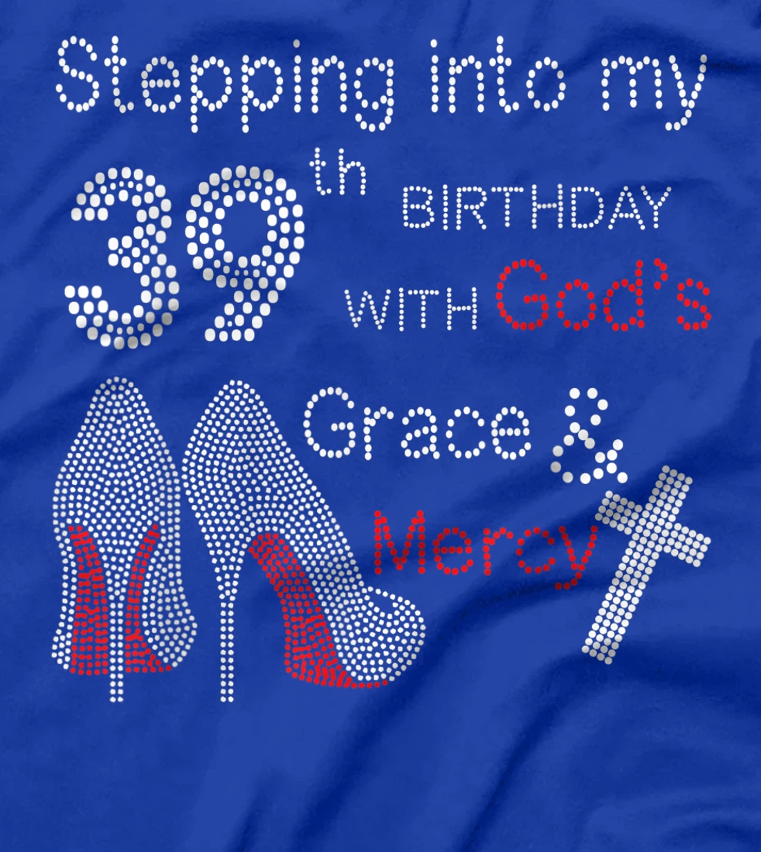 Stepping Into My 39th Birthday With God's Grace And Mercy T-Shirt