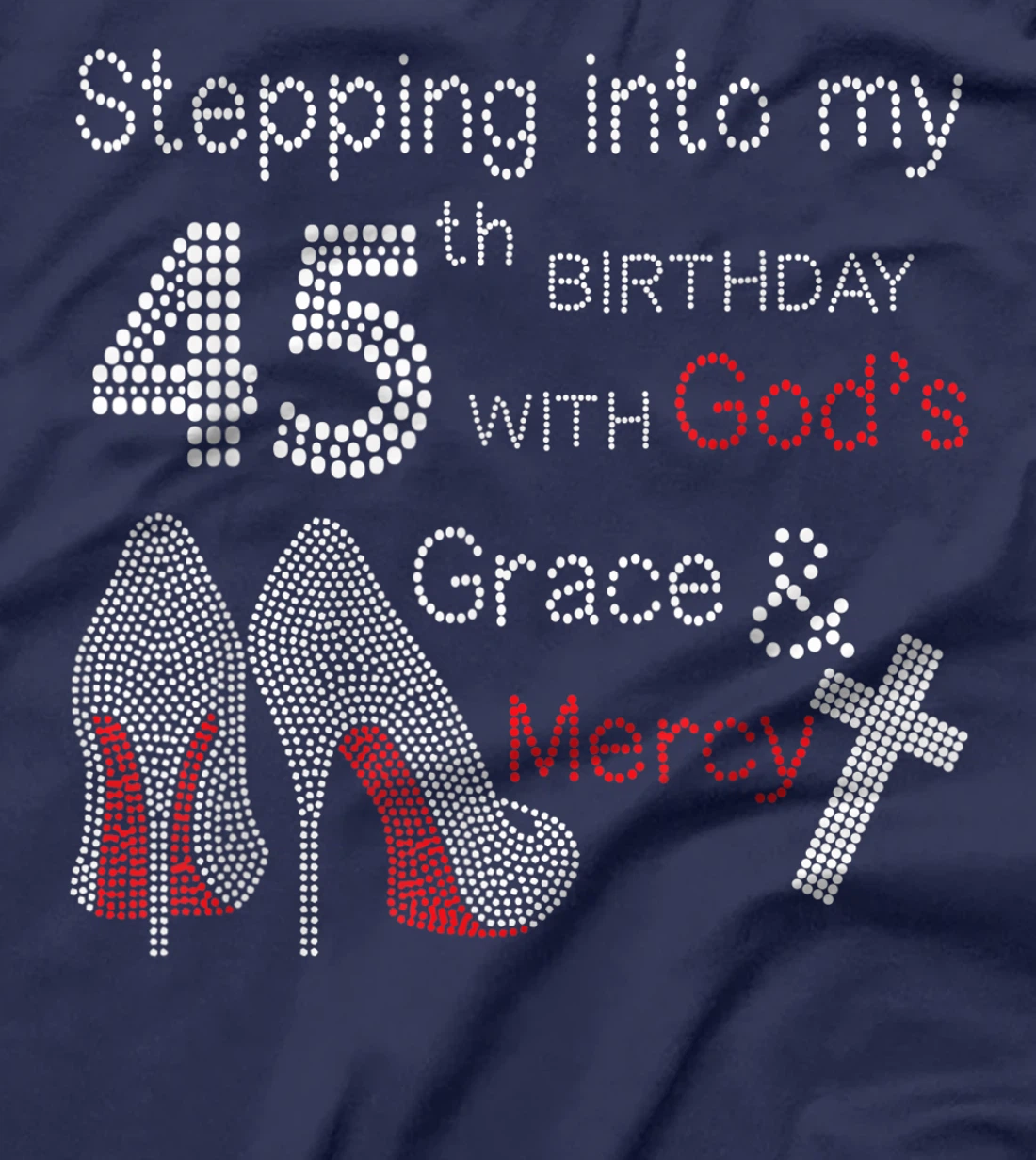 Stepping Into My 45th Birthday With God's Grace And Mercy T-Shirt