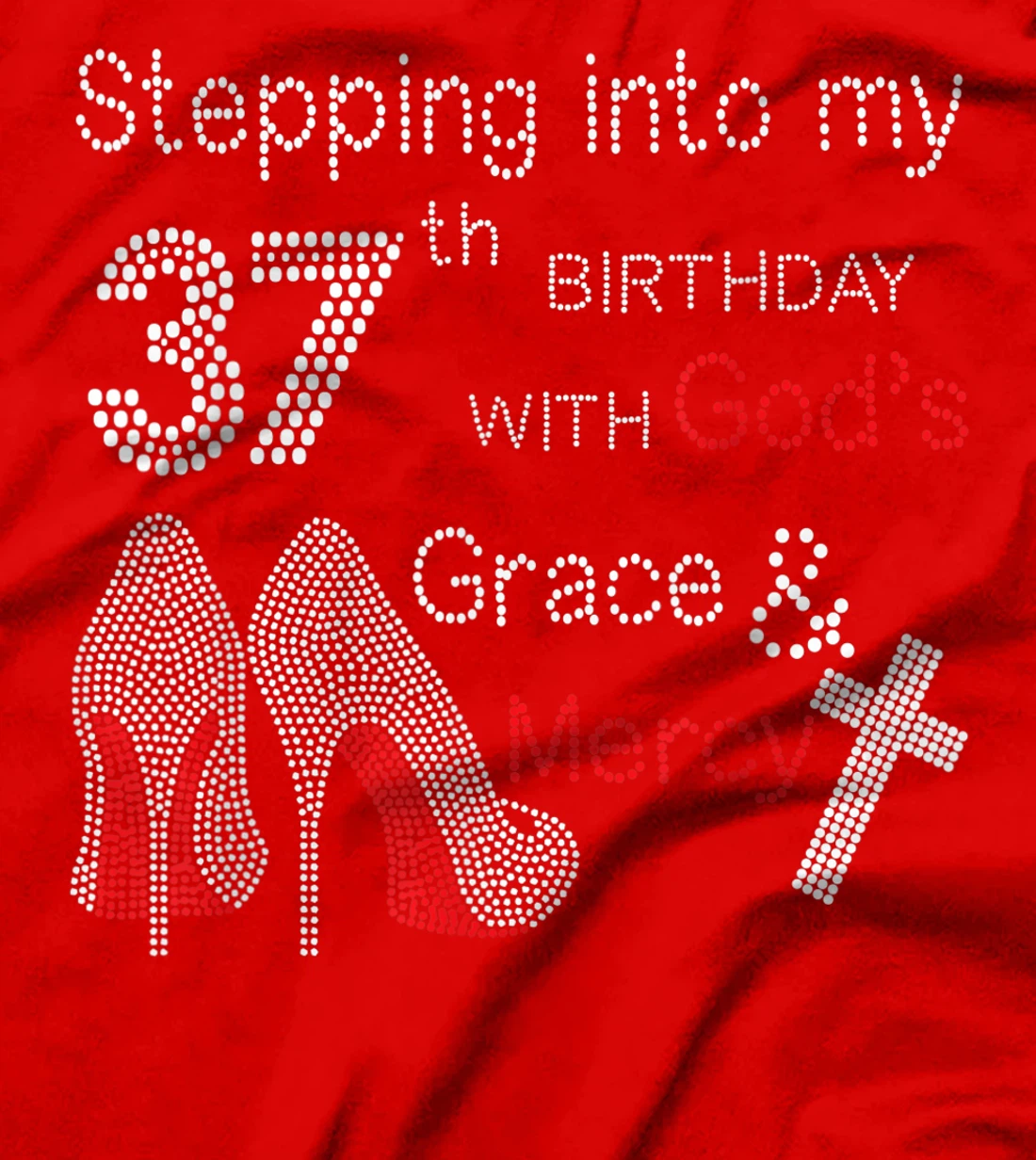 Stepping Into My 37th Birthday With God's Grace And Mercy T-Shirt