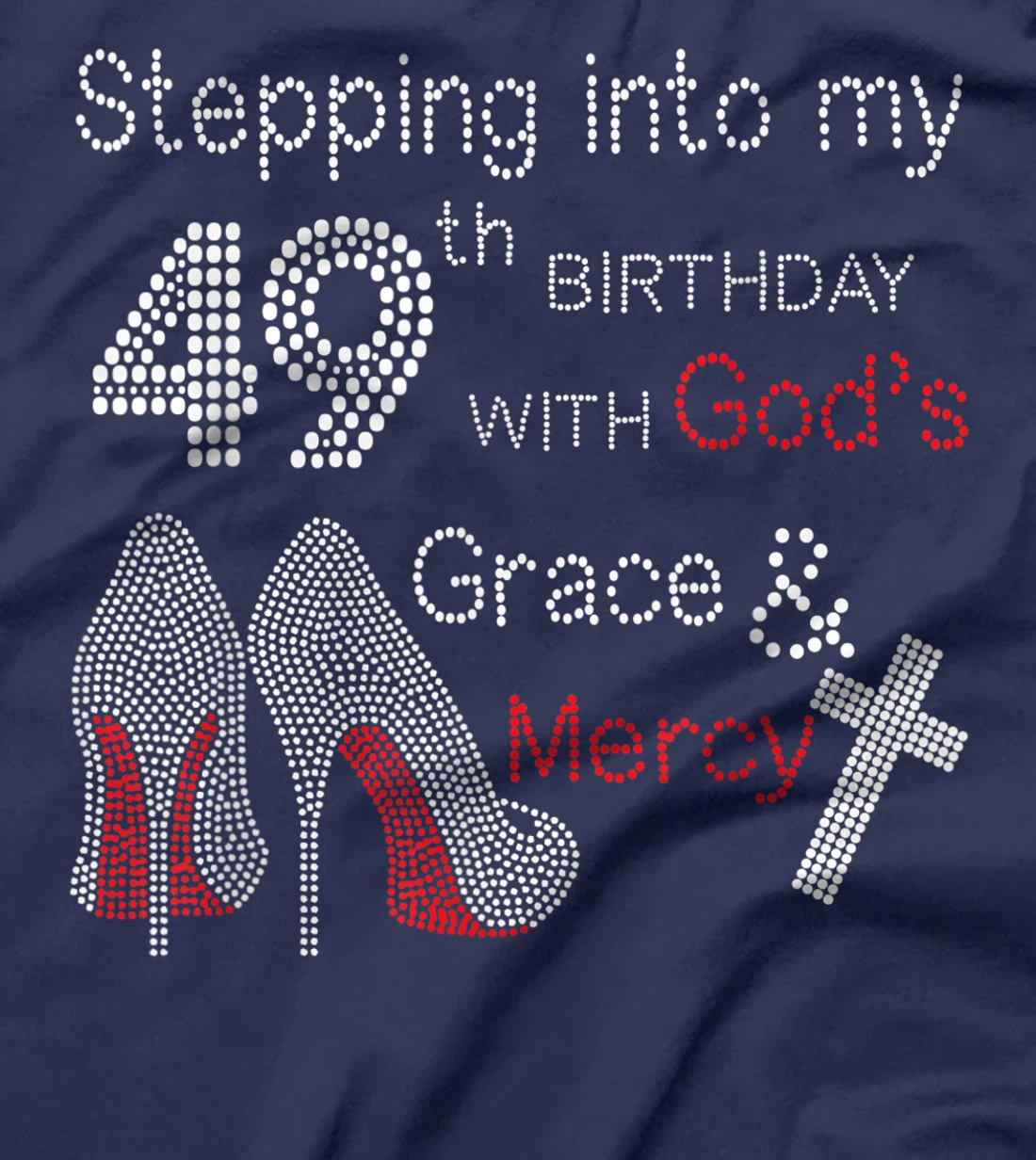 Stepping Into My 49th Birthday With God's Grace And Mercy T-Shirt