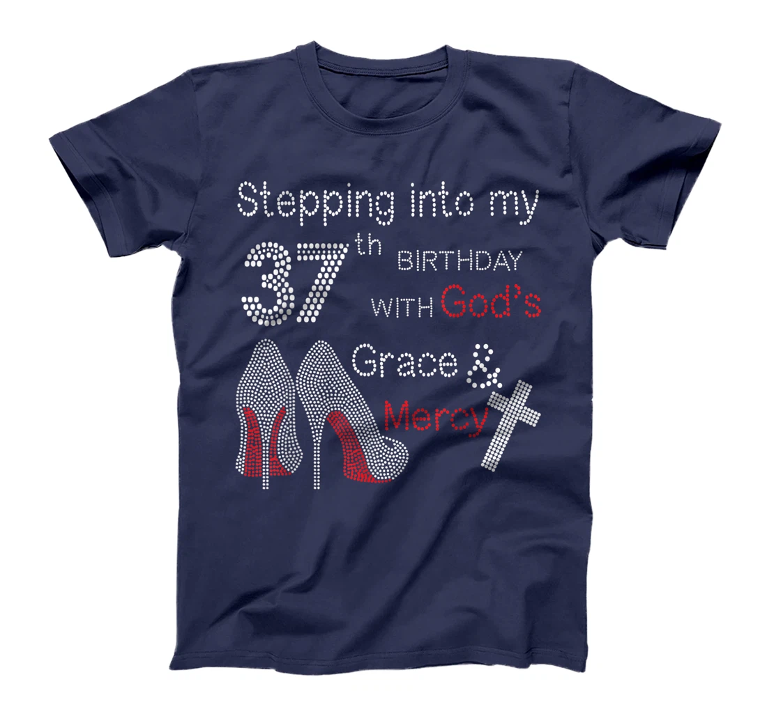 Stepping Into My 37th Birthday With God's Grace And Mercy T-Shirt