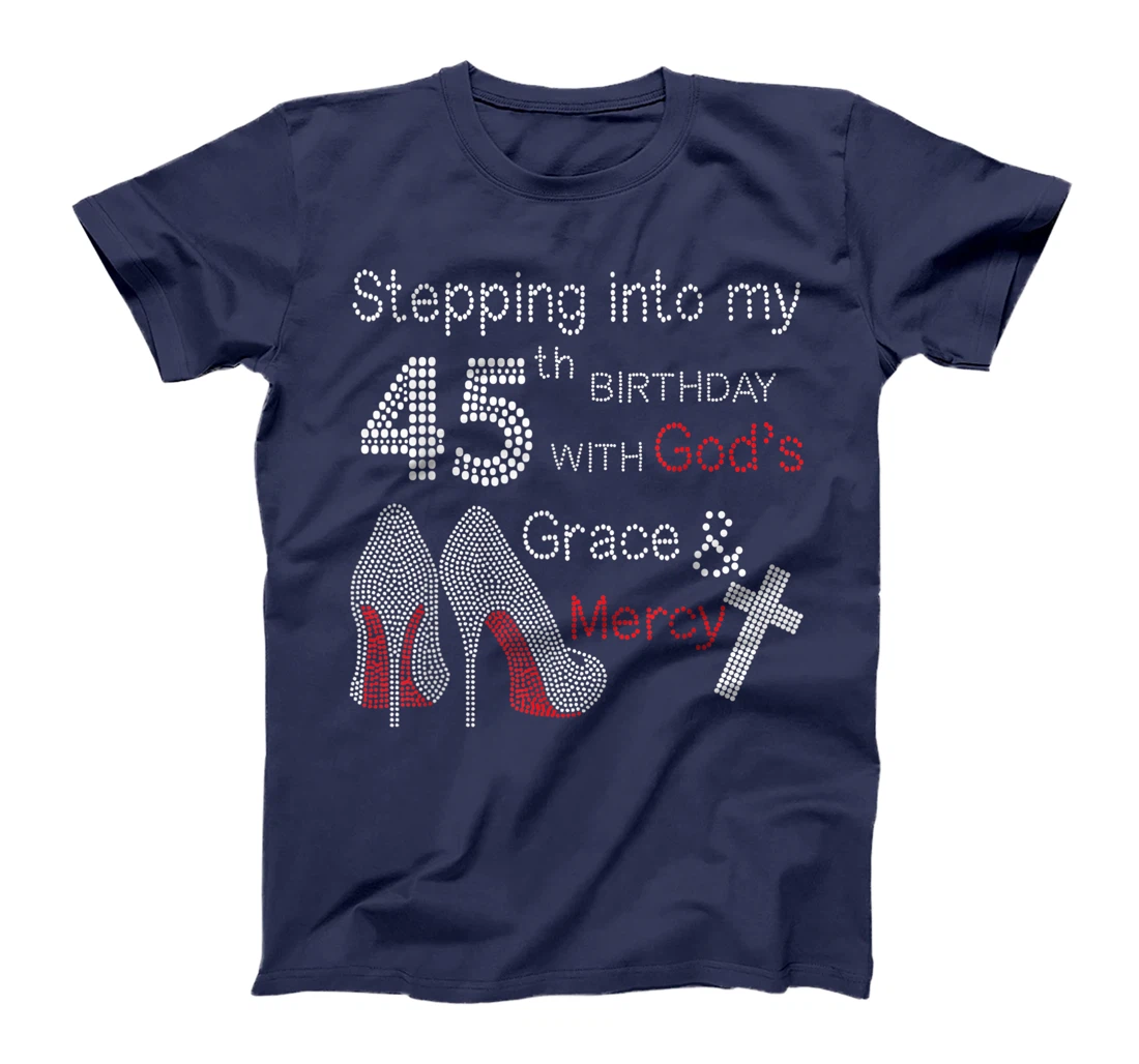 Stepping Into My 45th Birthday With God's Grace And Mercy T-Shirt