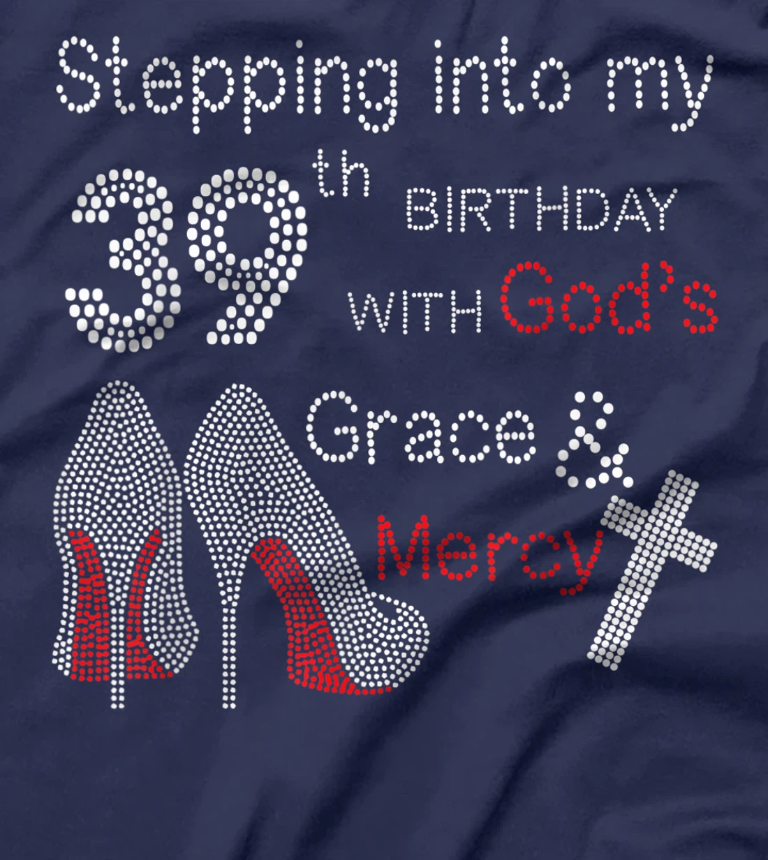Stepping Into My 39th Birthday With God's Grace And Mercy T-Shirt