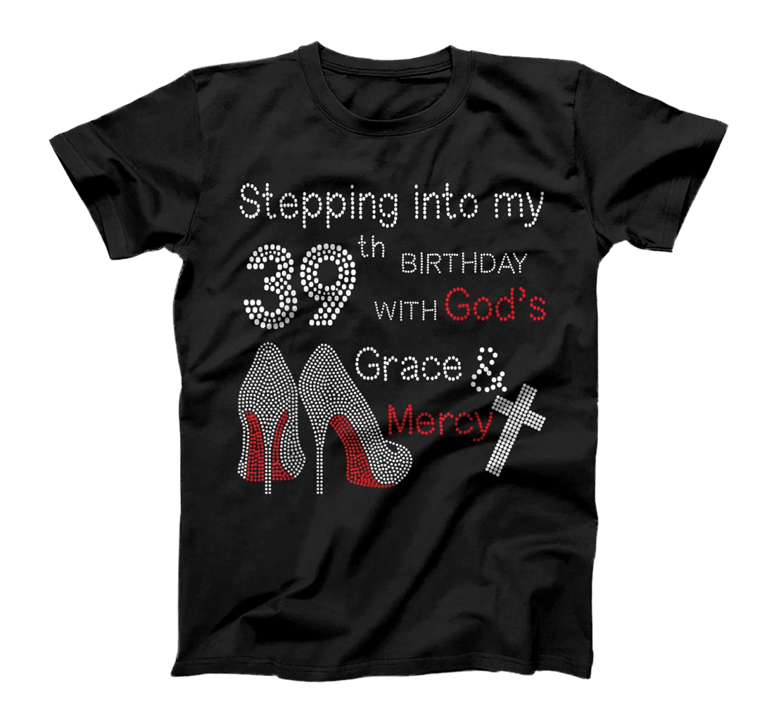 Stepping Into My 39th Birthday With God's Grace And Mercy T-Shirt