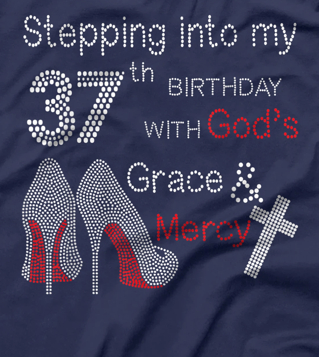 Stepping Into My 37th Birthday With God's Grace And Mercy T-Shirt