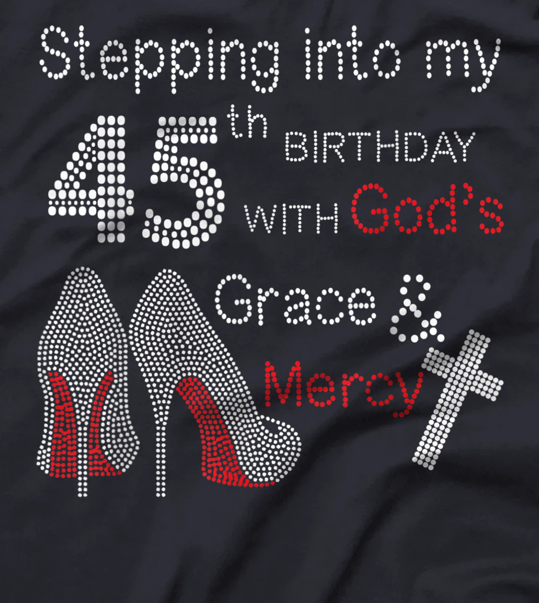 Stepping Into My 45th Birthday With God's Grace And Mercy T-Shirt