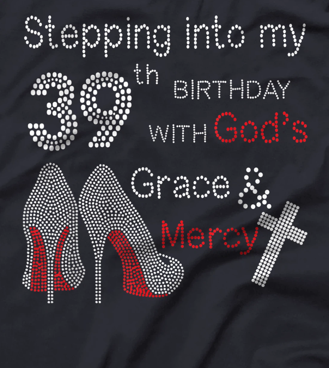 Stepping Into My 39th Birthday With God's Grace And Mercy T-Shirt