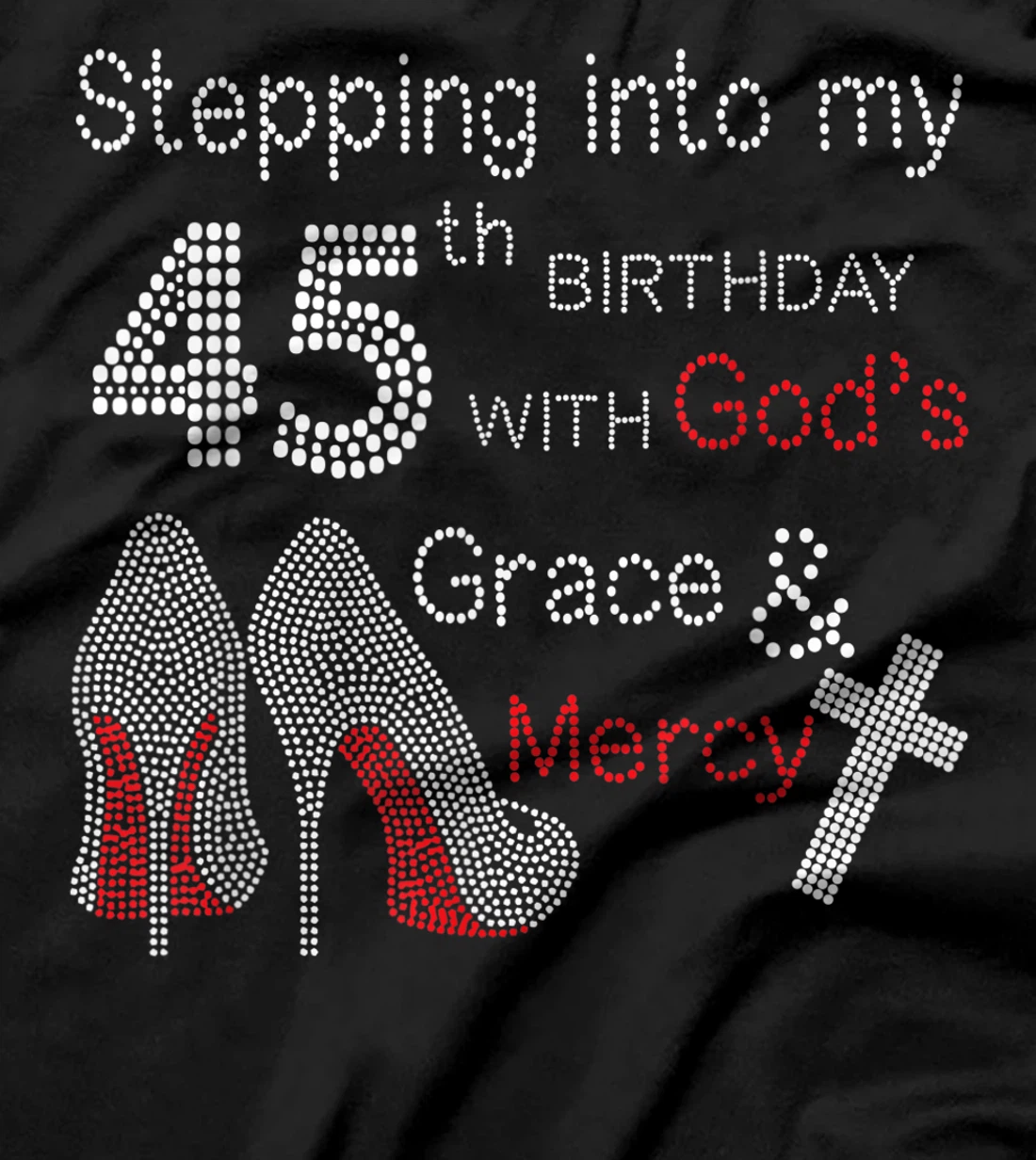 Stepping Into My 45th Birthday With God's Grace And Mercy T-Shirt
