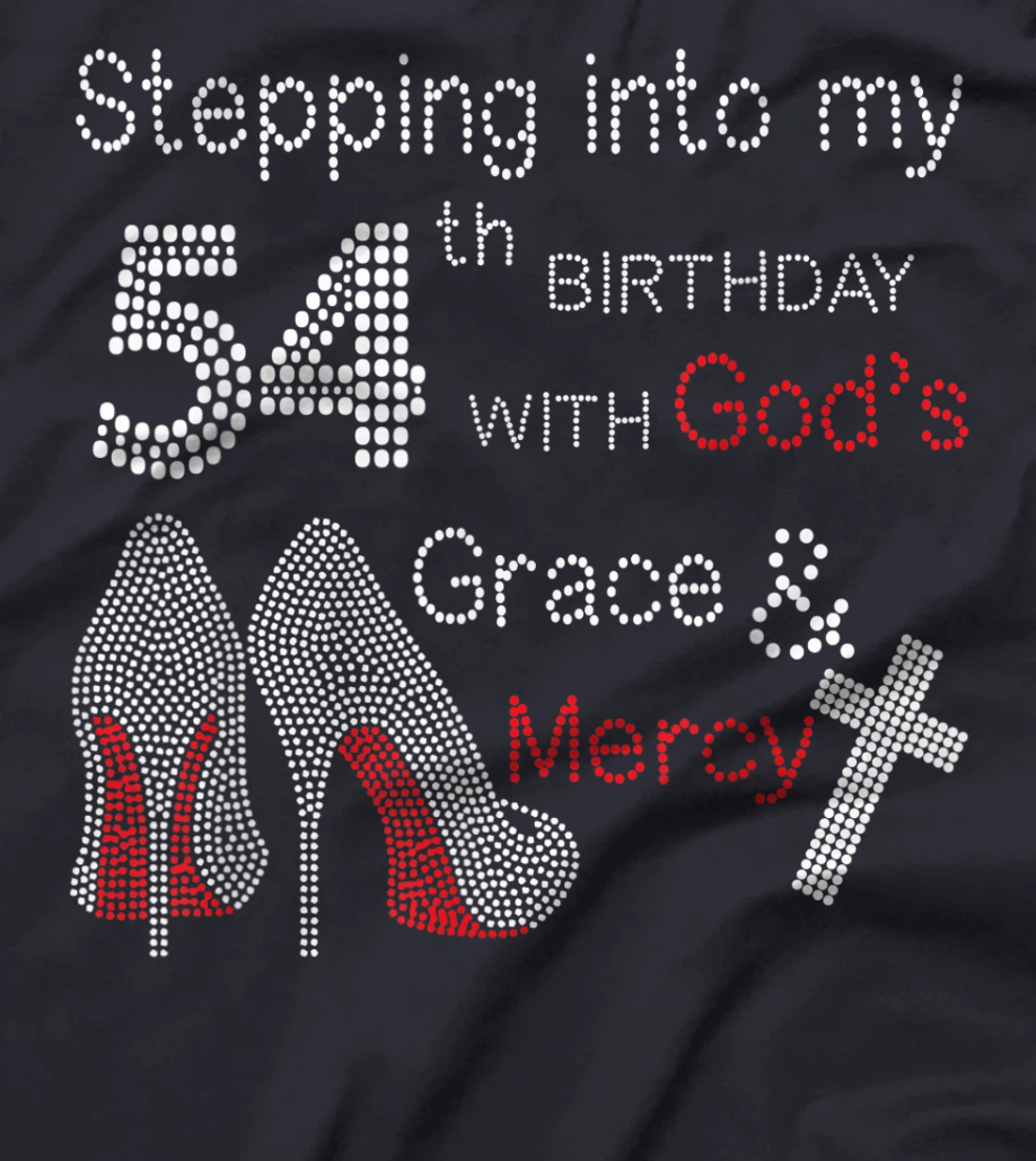 Stepping Into My 54th Birthday With God's Grace And Mercy T-Shirt