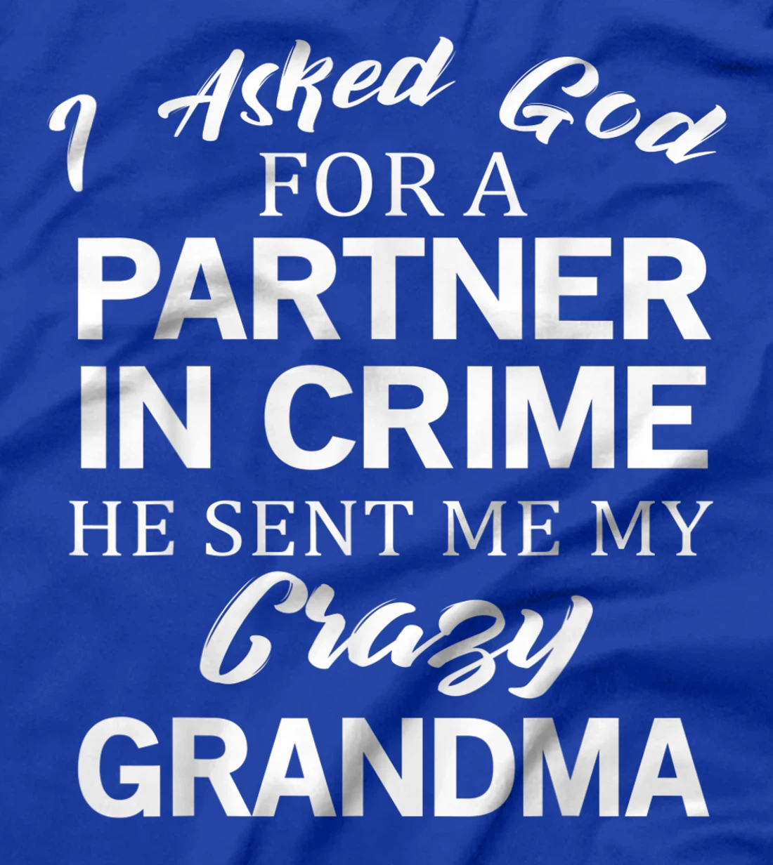 Asked God For A Crazy Grandma T-Shirt
