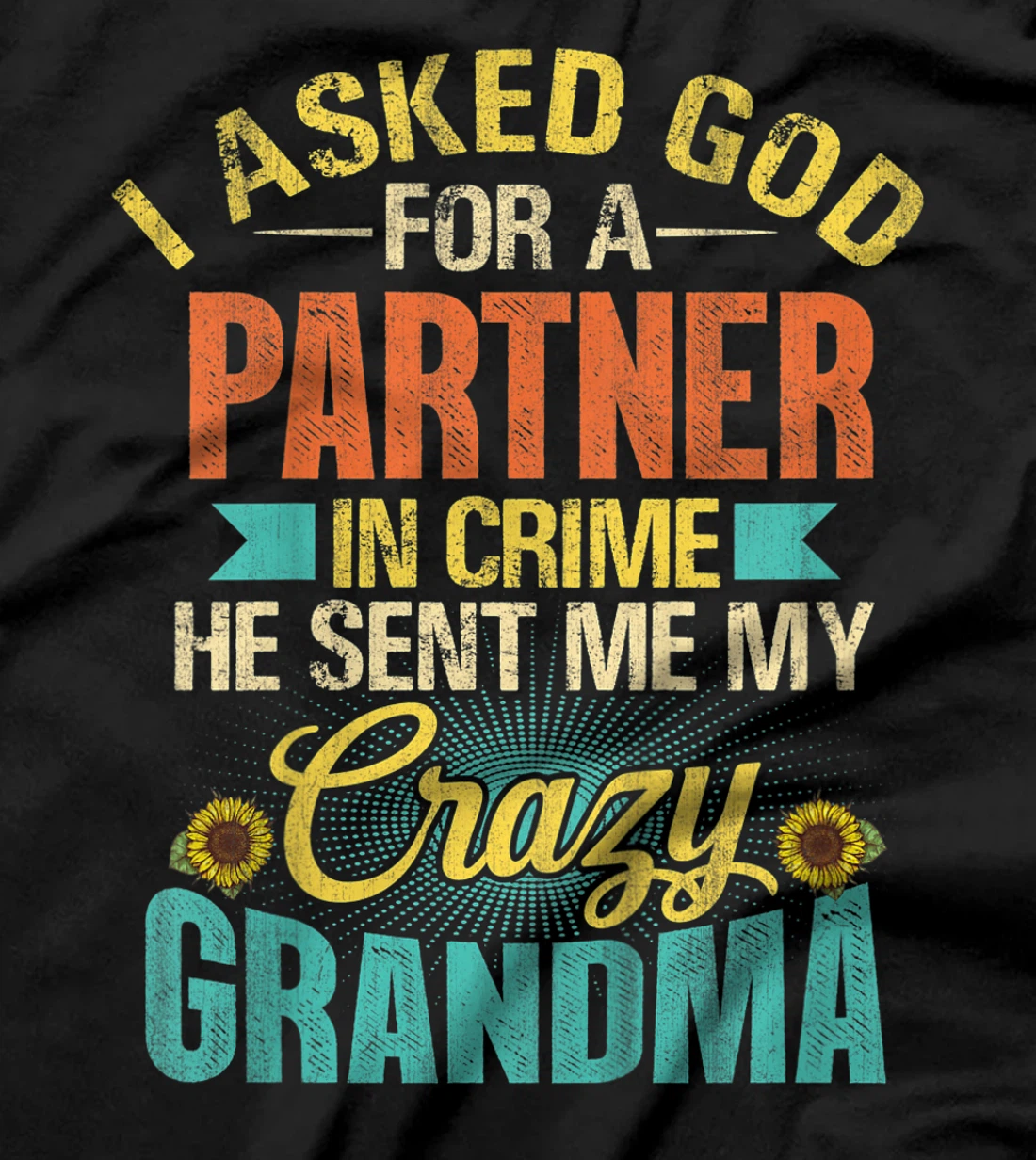Kids I Asked God For Partner In Crime He Sent Me My Crazy Grandma T-Shirt