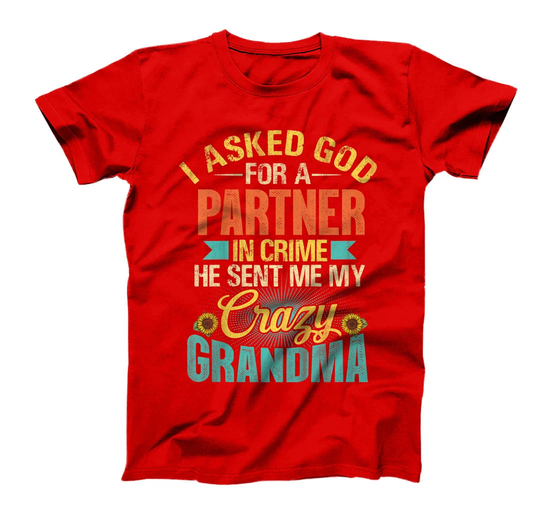 Kids I Asked God For Partner In Crime He Sent Me My Crazy Grandma T-Shirt