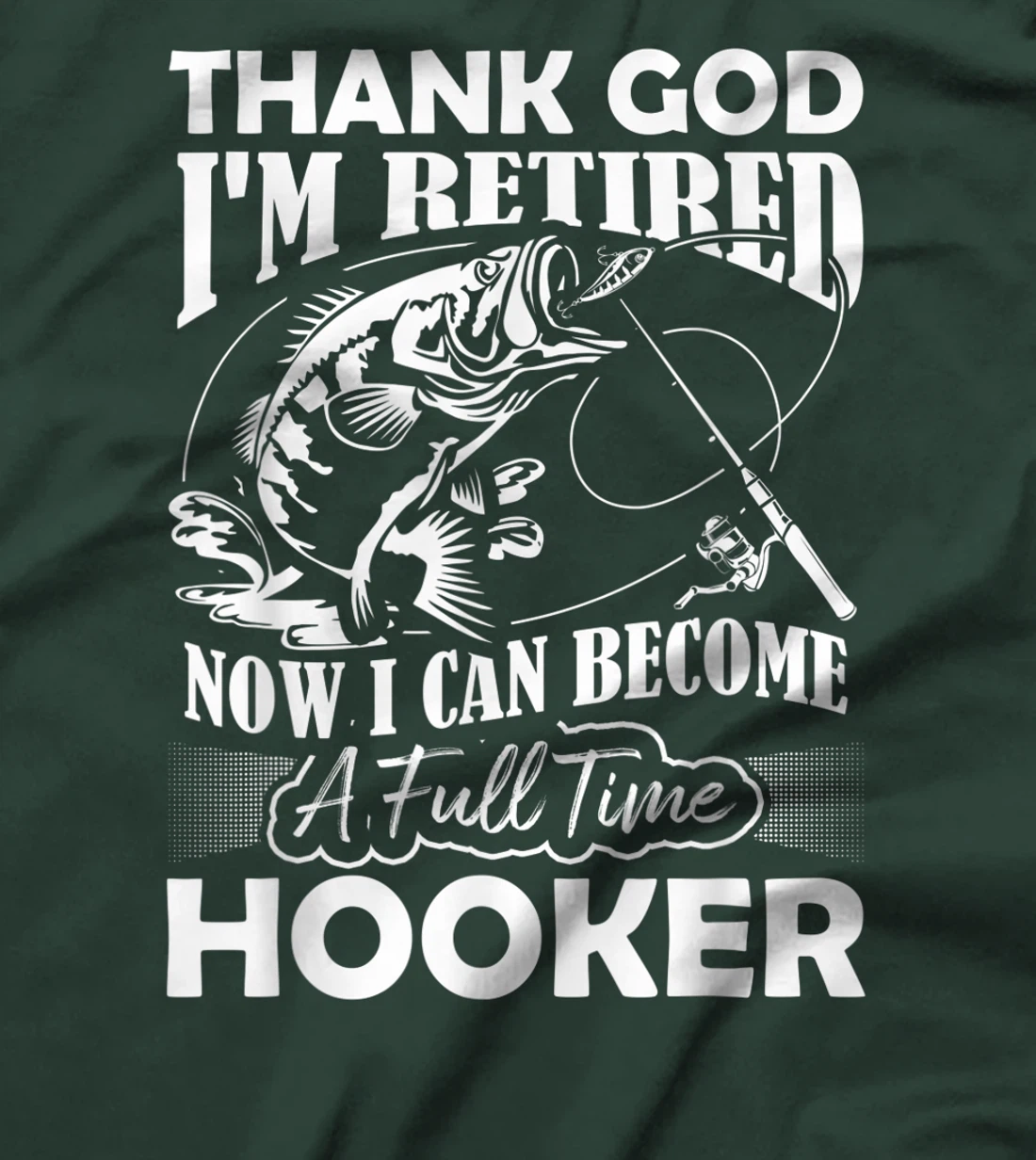 Thank God I'm Retired Now I Can Become A Full Time Hooker T-Shirt