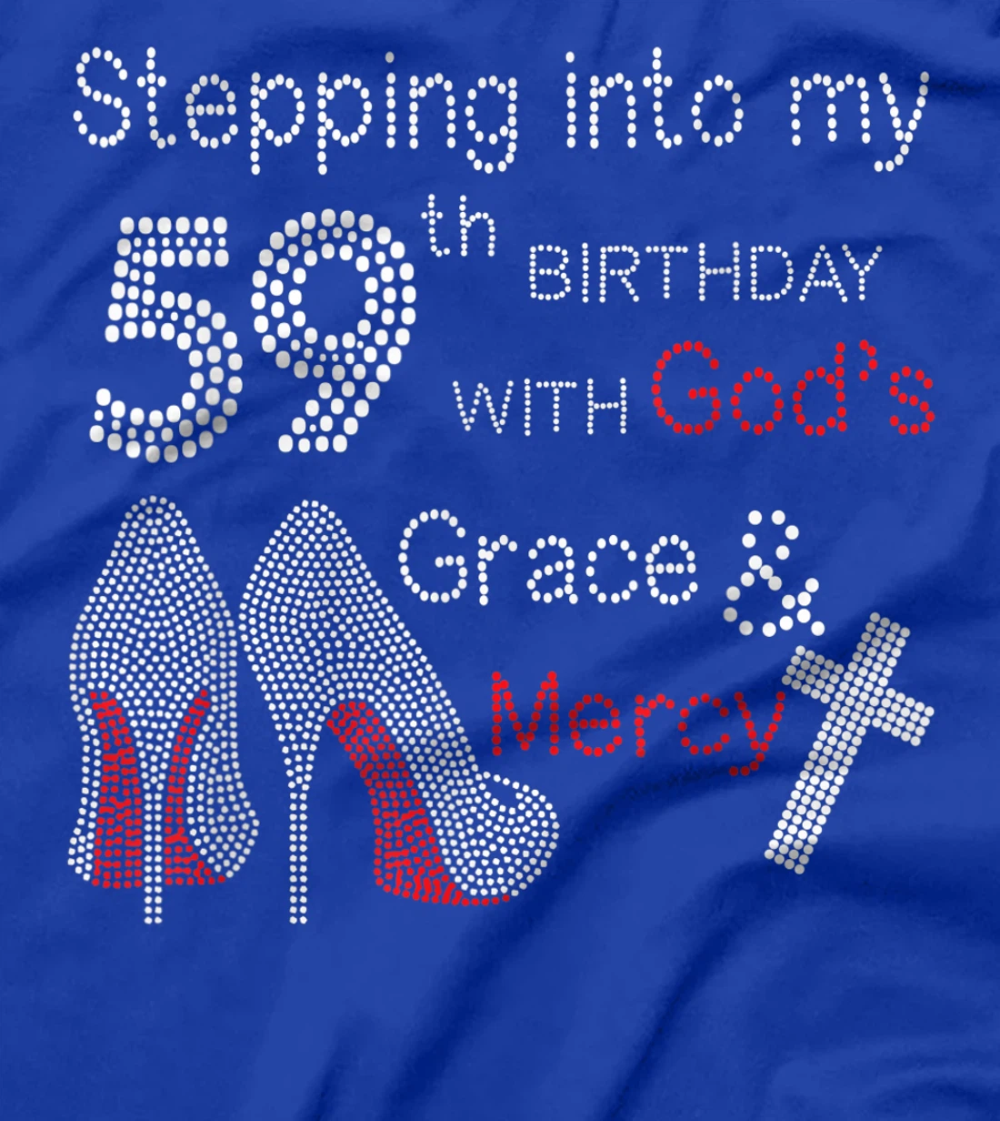 Stepping Into My 59th Birthday With God's Grace And Mercy T-Shirt