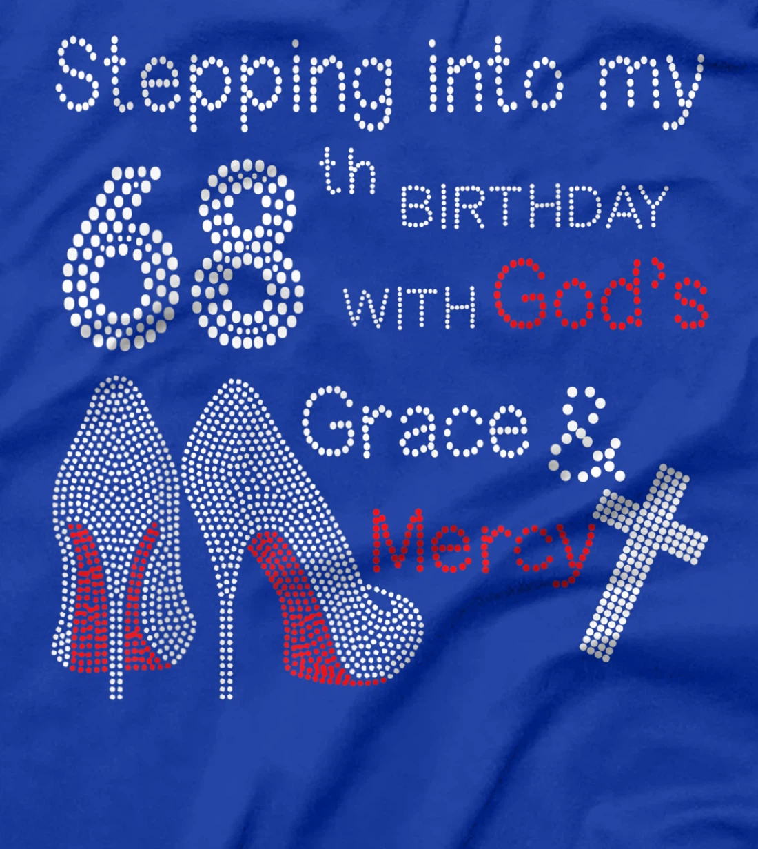 Stepping Into My 68th Birthday With God's Grace And Mercy T-Shirt