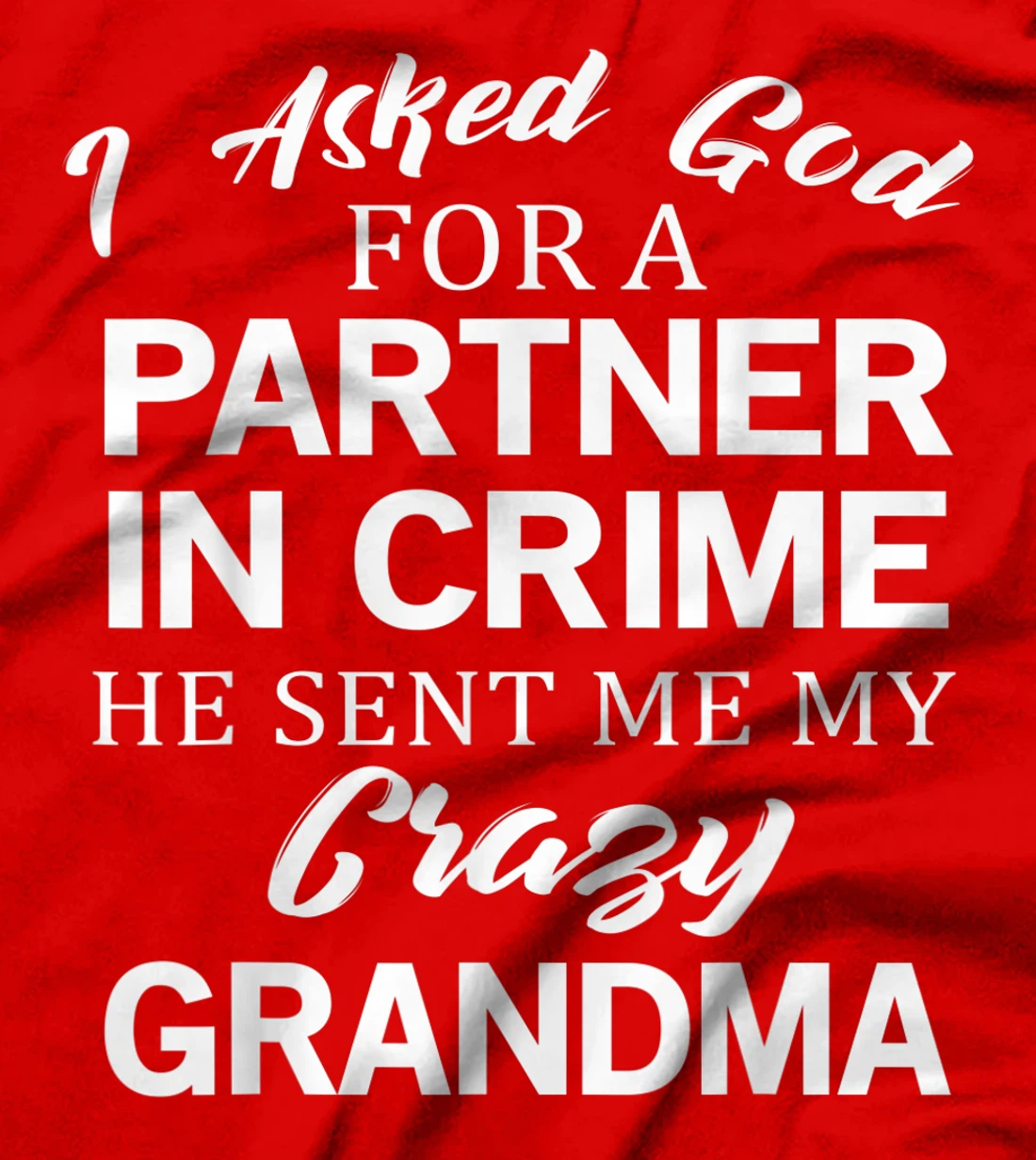 Asked God For A Crazy Grandma T-Shirt