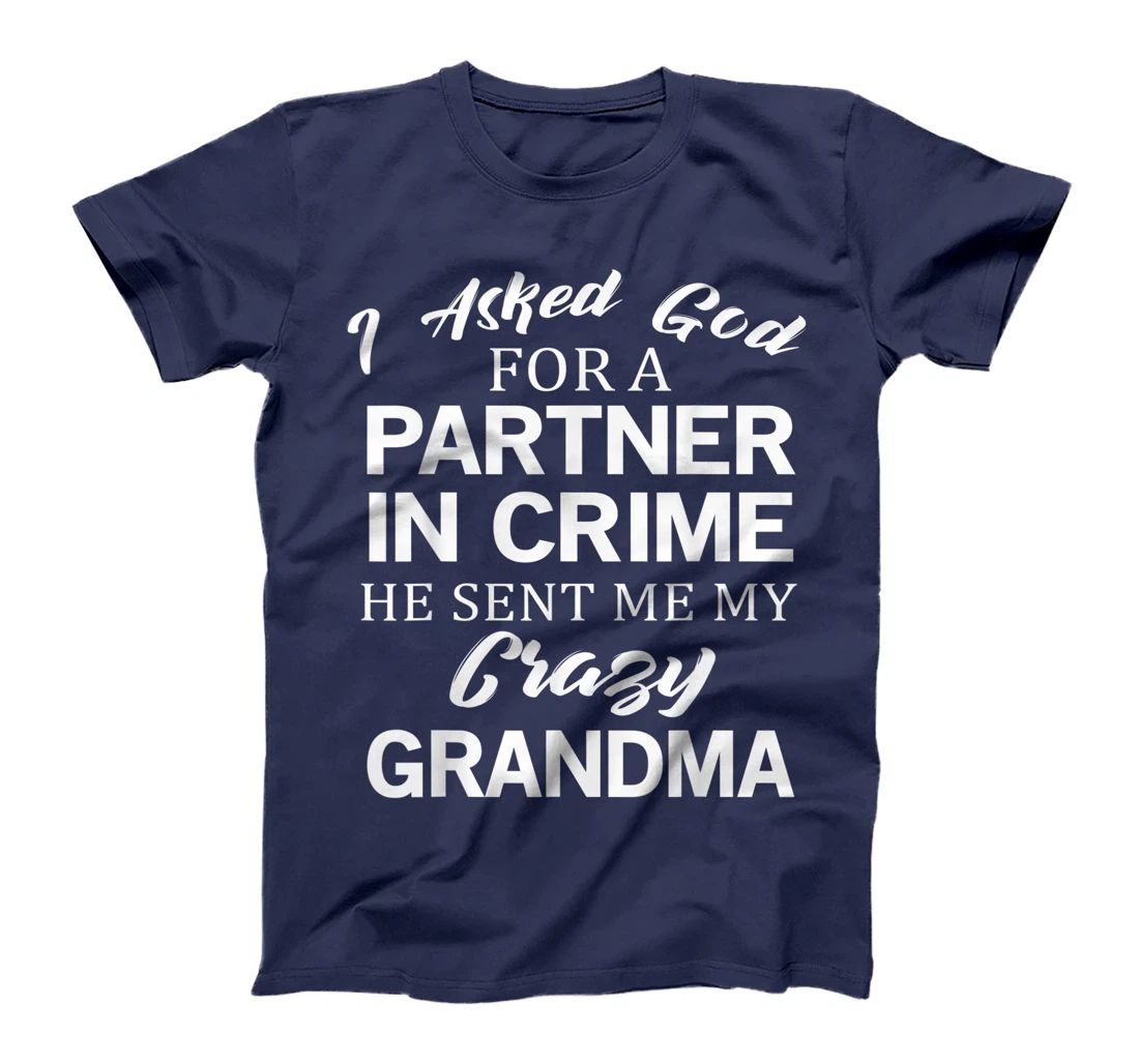 Asked God For A Crazy Grandma T-Shirt
