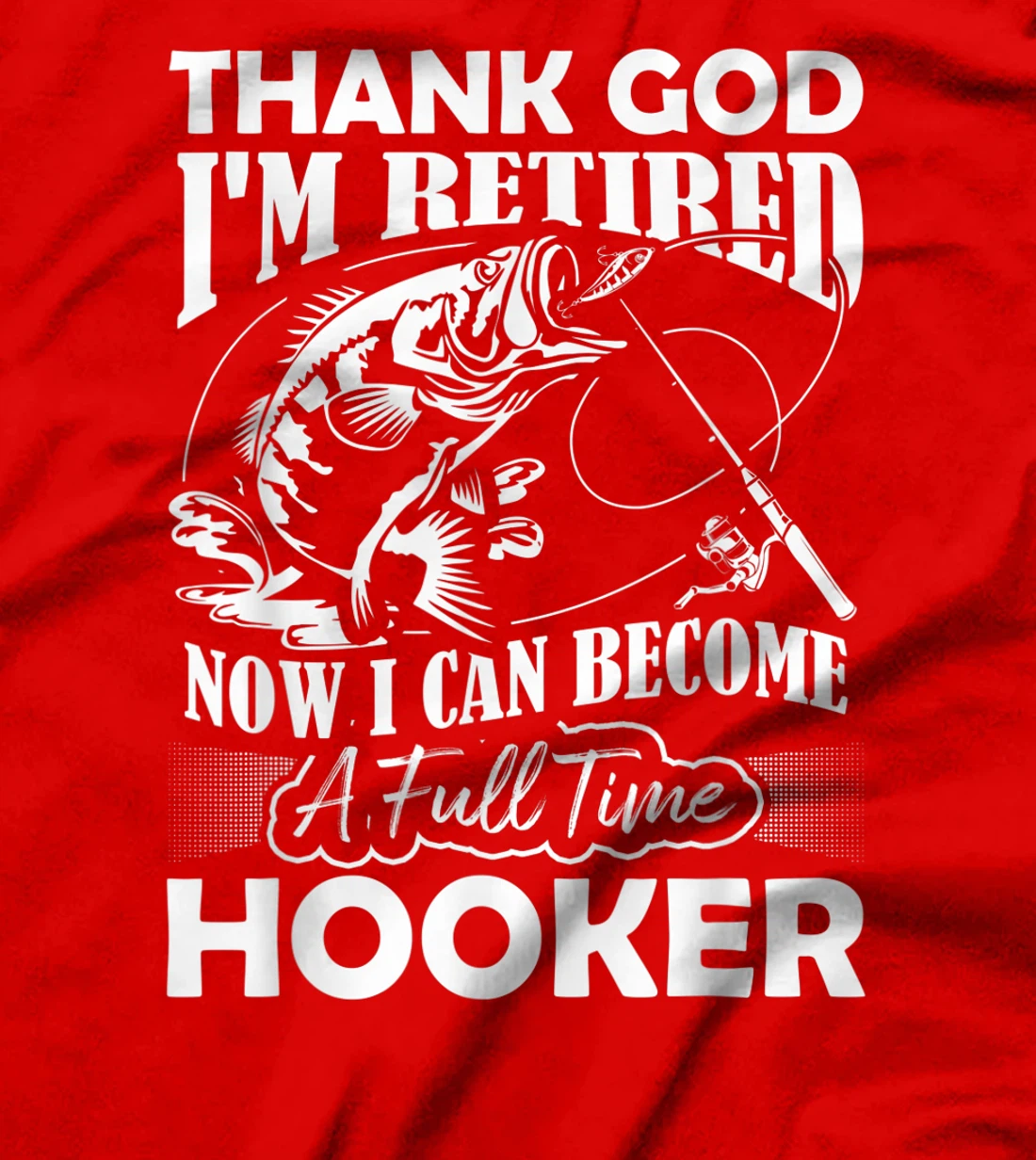 Thank God I'm Retired Now I Can Become A Full Time Hooker T-Shirt