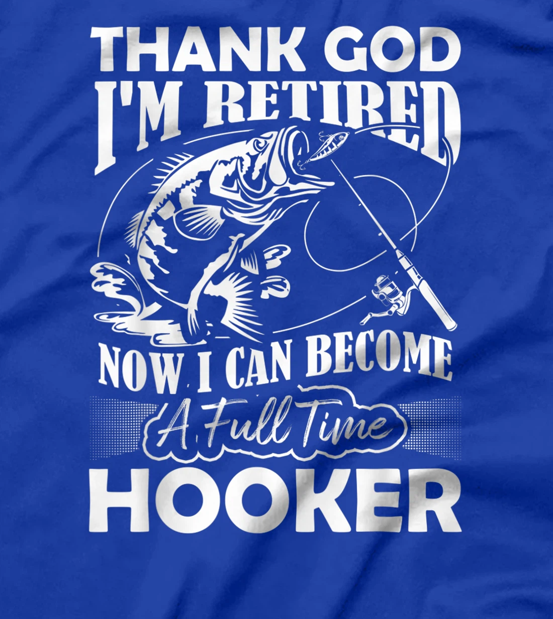 Thank God I'm Retired Now I Can Become A Full Time Hooker T-Shirt