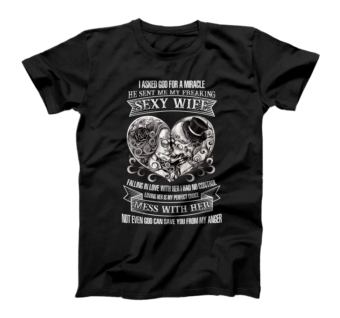 I Ask God For Miracle He Sent Me My Freaking Sexy Wife Funny T-Shirt