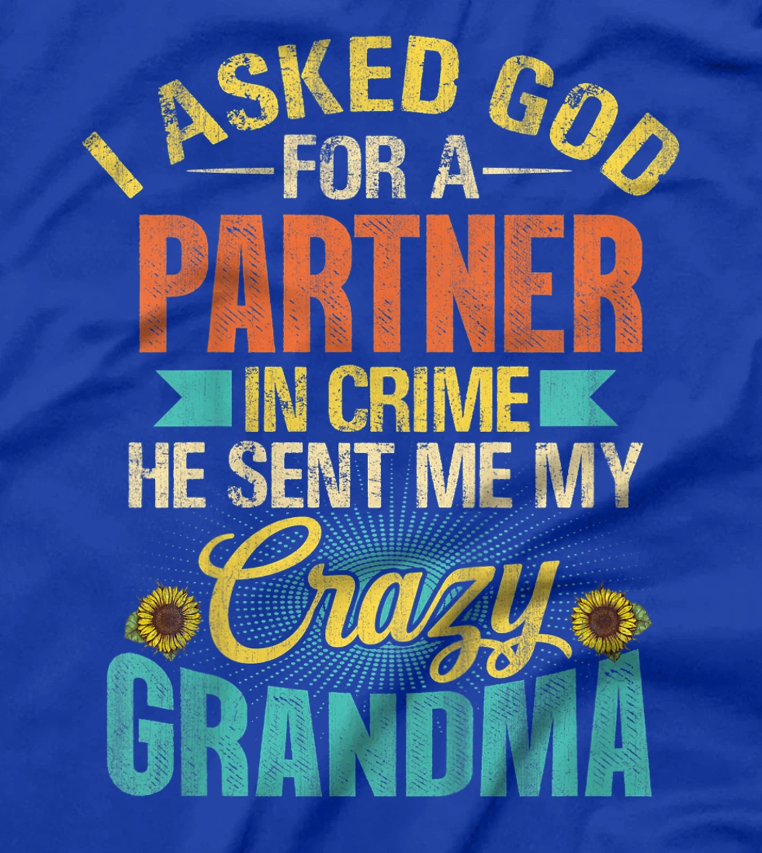 Kids I Asked God For Partner In Crime He Sent Me My Crazy Grandma T-Shirt