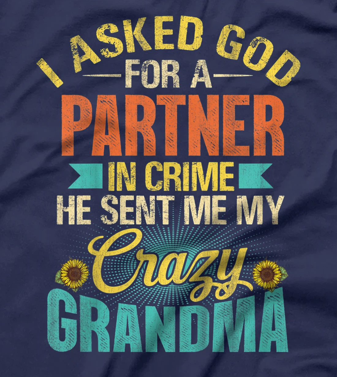 Kids I Asked God For Partner In Crime He Sent Me My Crazy Grandma T-Shirt