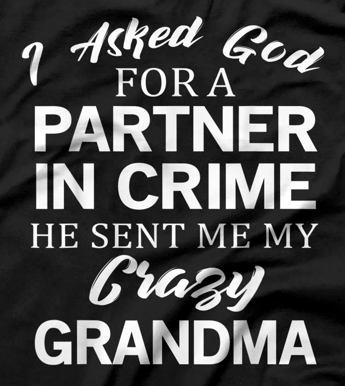 Asked God For A Crazy Grandma T-Shirt
