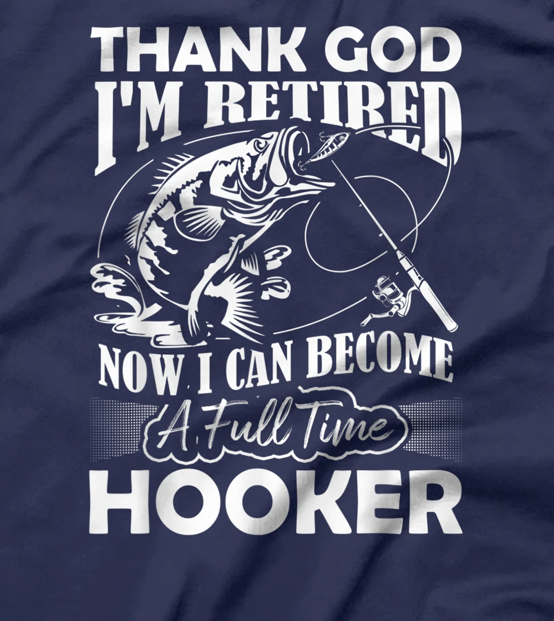 Thank God I'm Retired Now I Can Become A Full Time Hooker T-Shirt