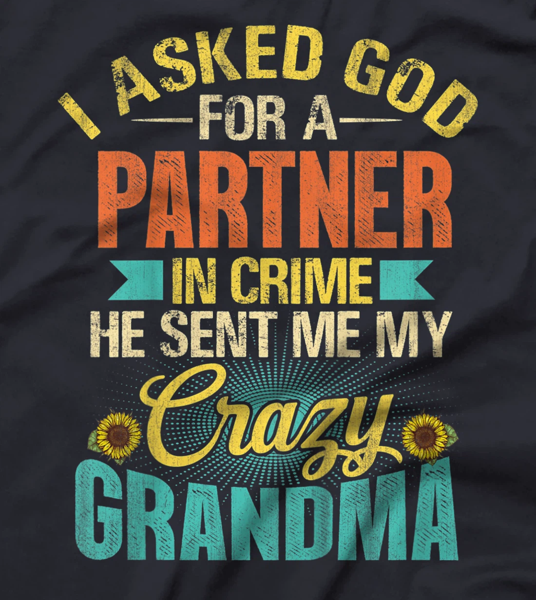 Kids I Asked God For Partner In Crime He Sent Me My Crazy Grandma T-Shirt
