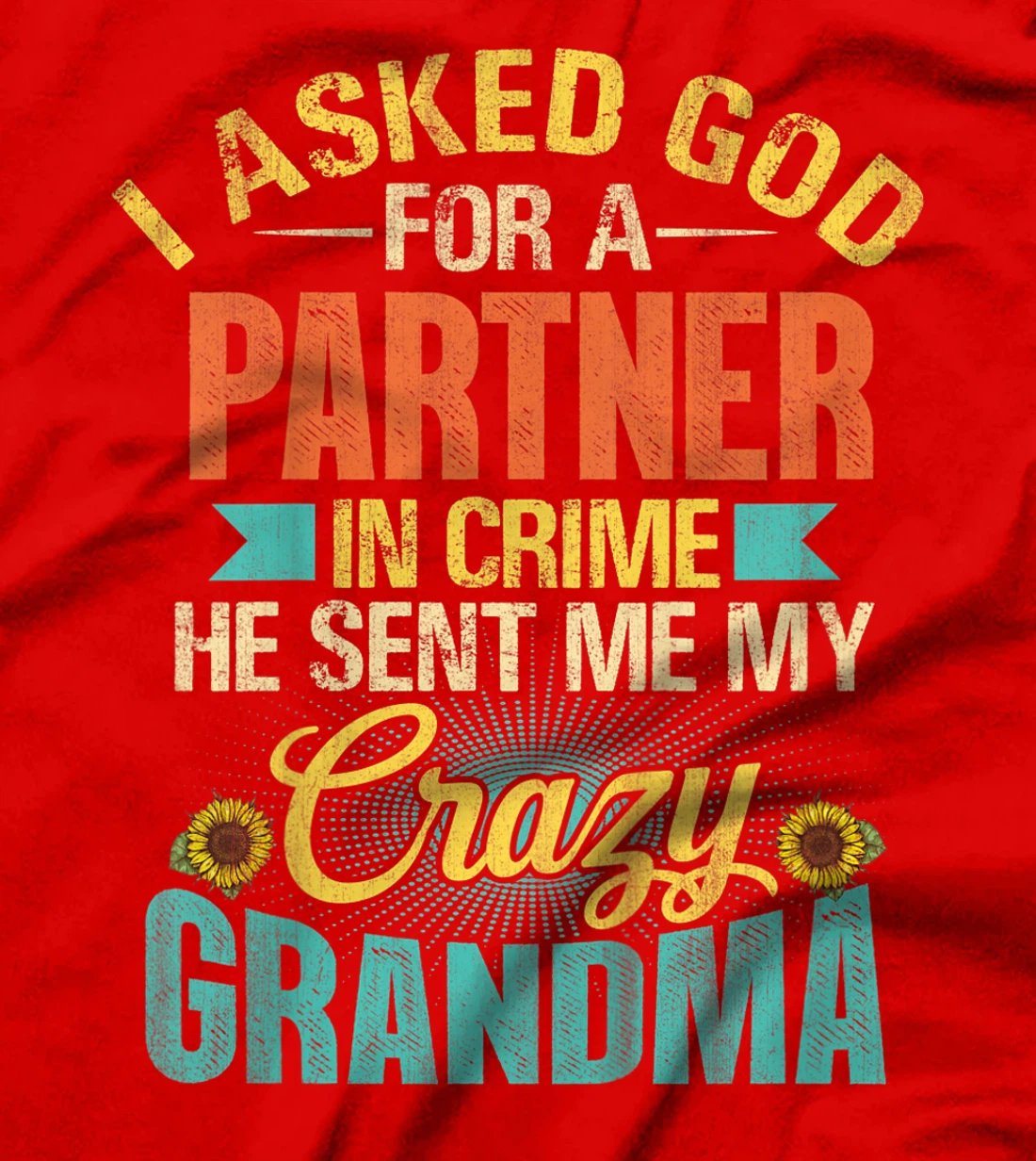 Kids I Asked God For Partner In Crime He Sent Me My Crazy Grandma T-Shirt