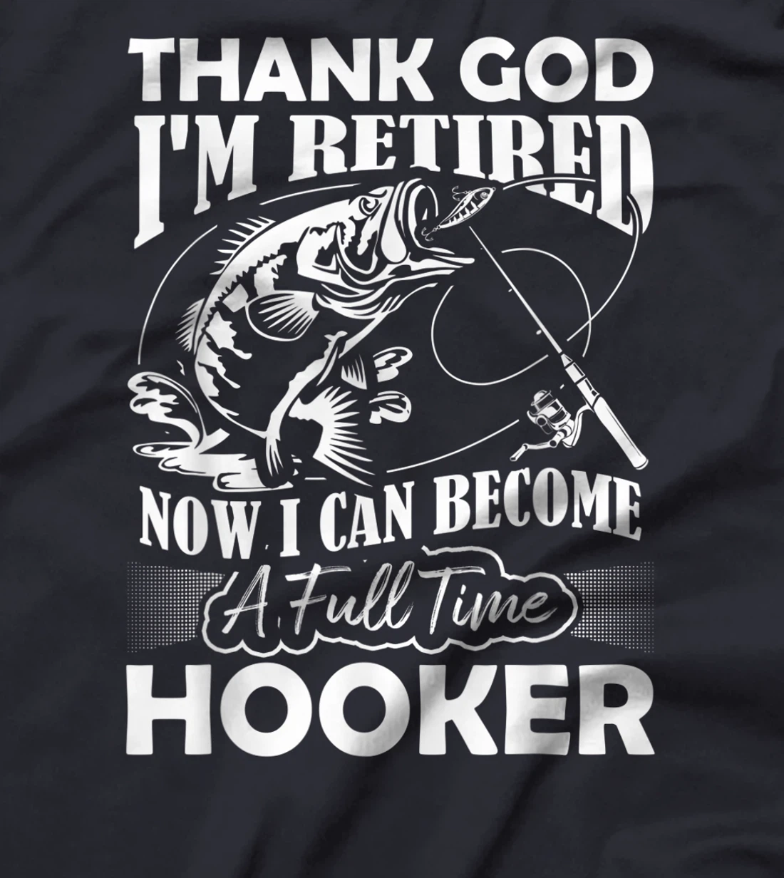 Thank God I'm Retired Now I Can Become A Full Time Hooker T-Shirt