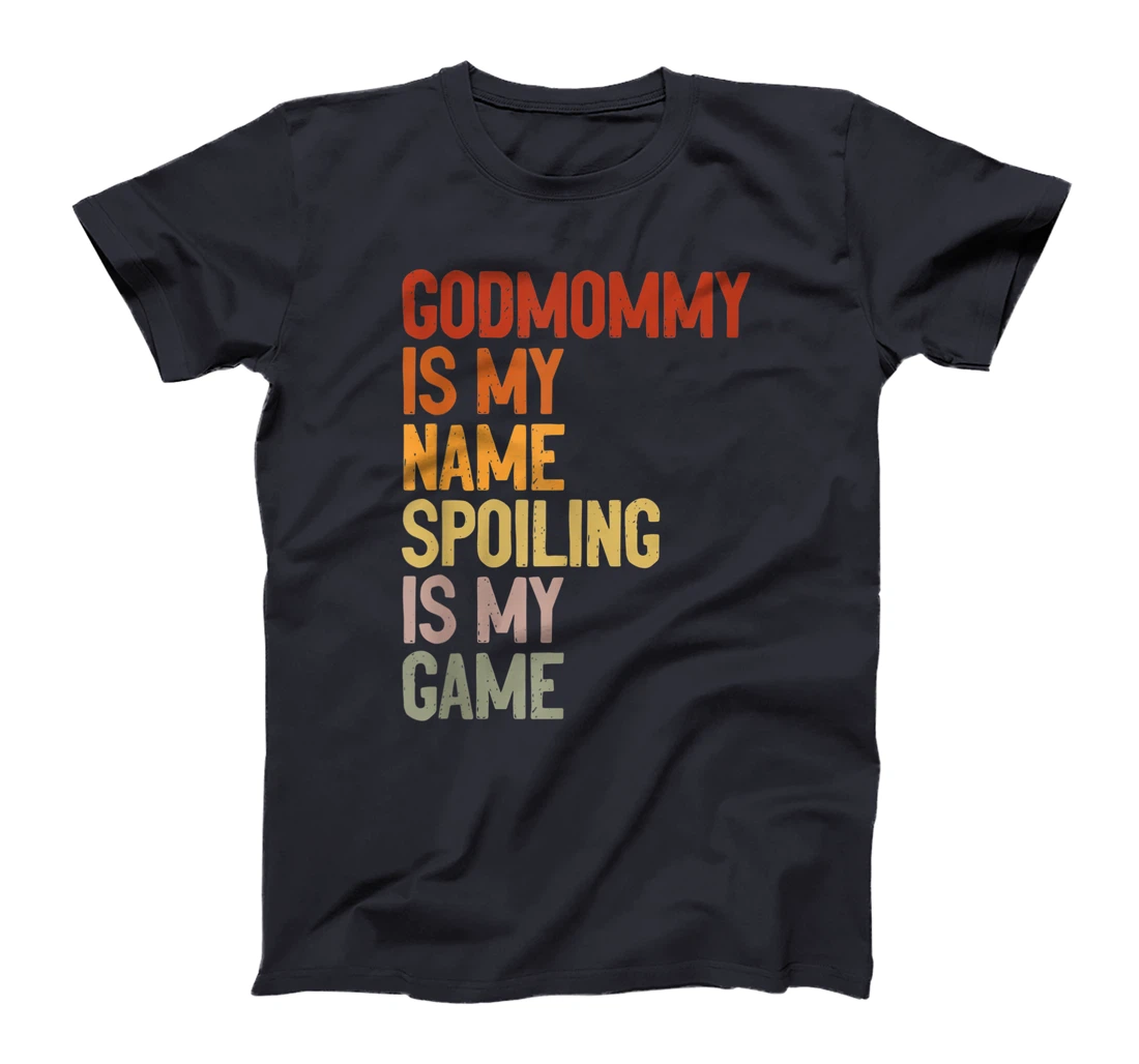 Godmommy Is My Name Spoiling Is My Game Godmom Mother Gift T-Shirt