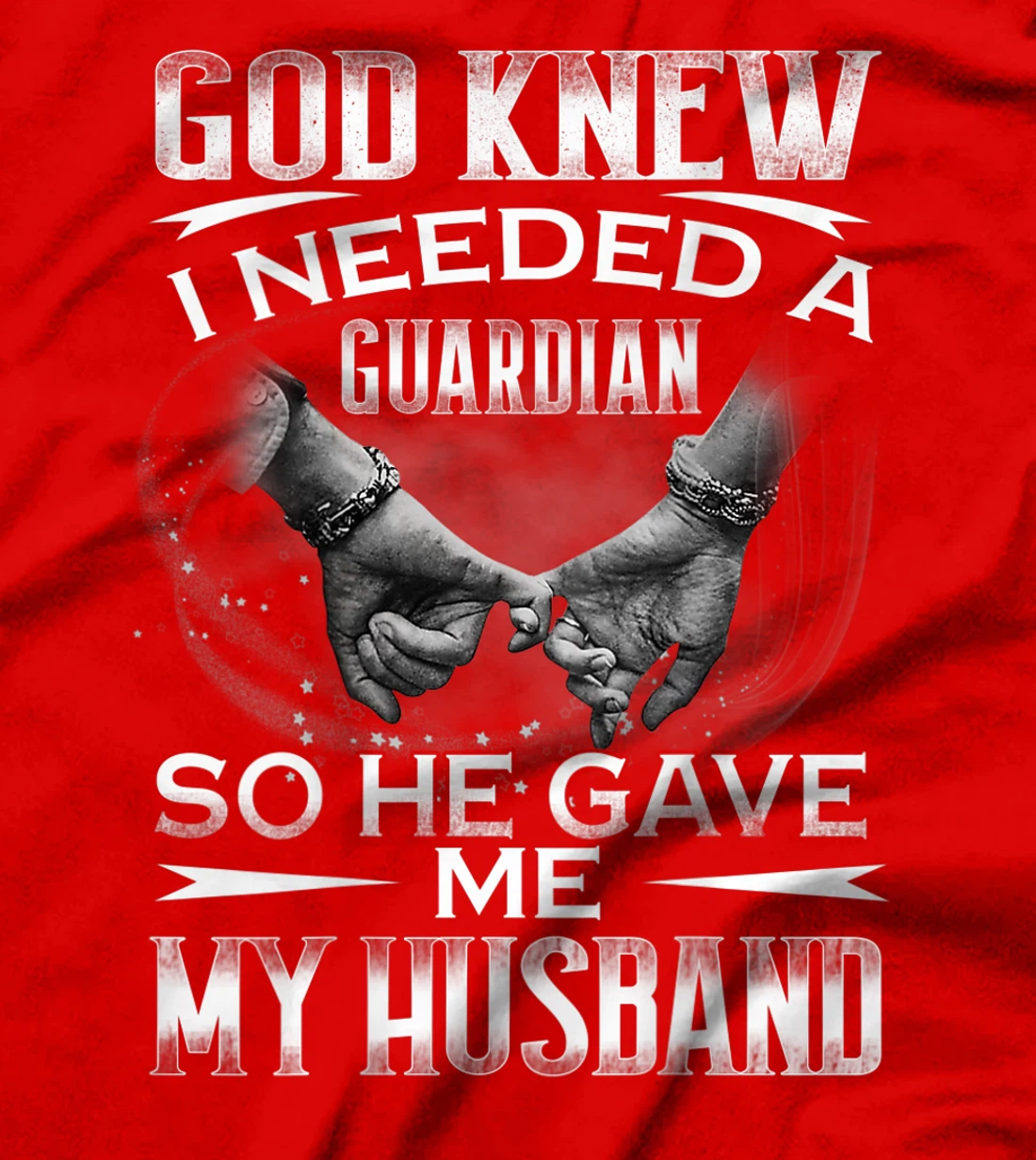 God knew I needed a Guardian So he Gave me My Husband T-Shirt